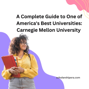 A Complete Guide to One of America's Best Universities: Carnegie Mellon University