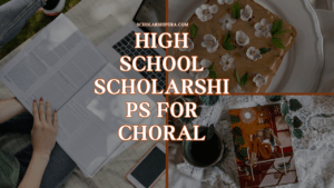 High School Scholarships for Choral, Advantages, Grants, How to apply