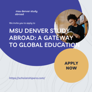 MSU Denver Study Abroad: A Gateway to Global Education